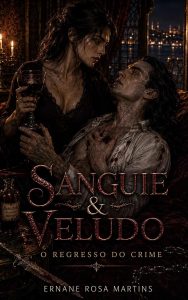 SANGUE & VELUDO — LIVRO 4: O REGRESSO DO CRIME: Dez anos de escravidão, um algoz que esquece tudo e uma vítima que busca vingança: o amor pode surgir do ódio mais puro?