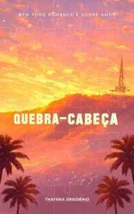 QUEBRA-CABEÇA: Nem todo romance é sobre amor