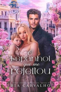 O Espanhol que me Rejeitou (Irmãos Bilionários Livro 4)